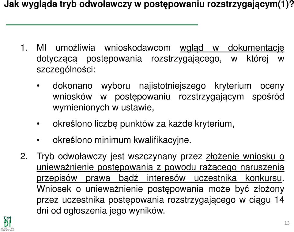 w postępowaniu rozstrzygającym spośród wymienionych w ustawie, określono liczbę punktów za każde kryterium, określono minimum kwalifikacyjne. 2.