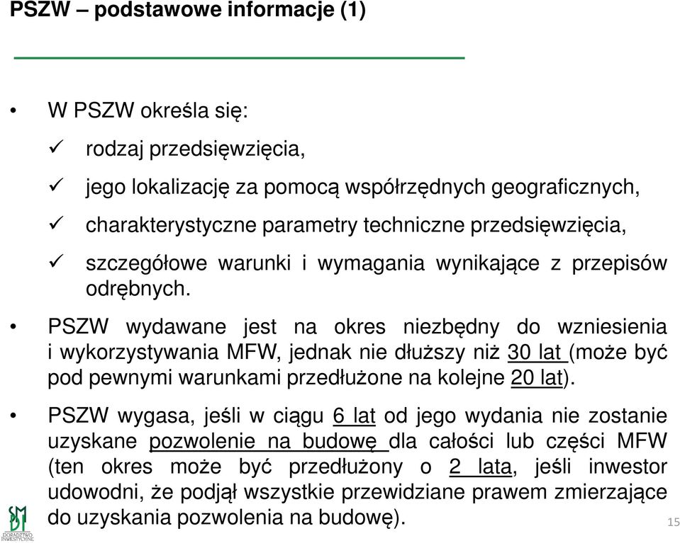 PSZW wydawane jest na okres niezbędny do wzniesienia i wykorzystywania MFW, jednak nie dłuższy niż 30 lat (może być pod pewnymi warunkami przedłużone na kolejne 20 lat).