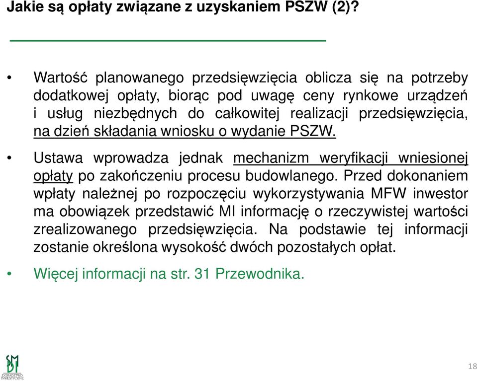 przedsięwzięcia, na dzień składania wniosku o wydanie PSZW. Ustawa wprowadza jednak mechanizm weryfikacji wniesionej opłaty po zakończeniu procesu budowlanego.