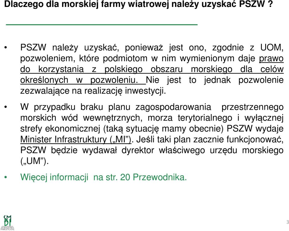 określonych w pozwoleniu. Nie jest to jednak pozwolenie zezwalające na realizację inwestycji.