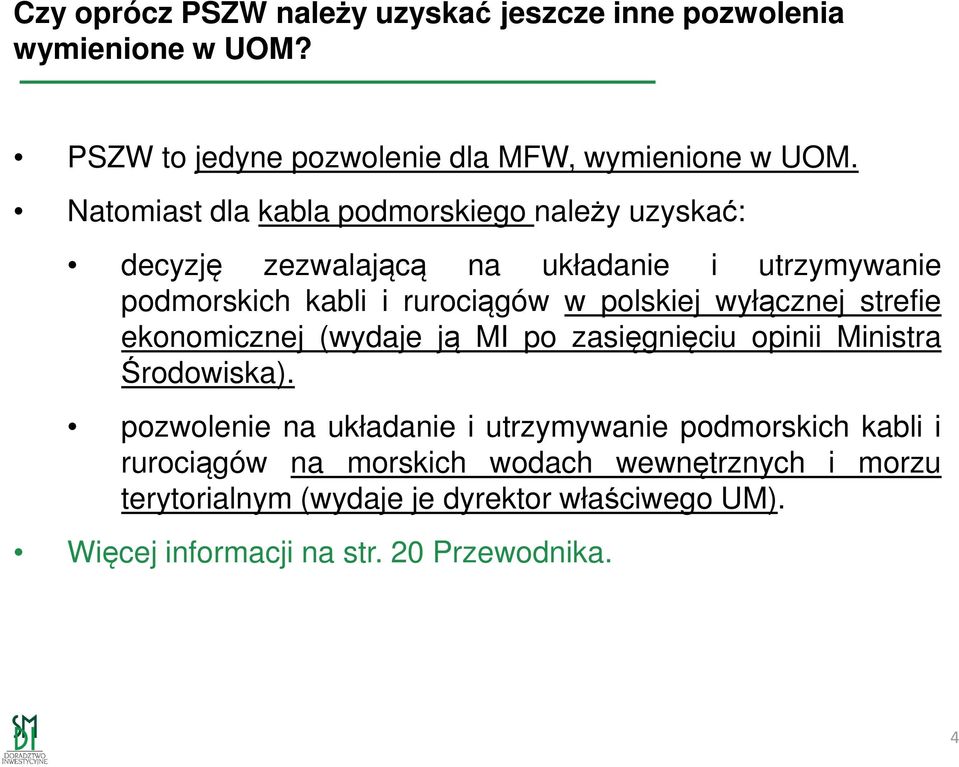 wyłącznej strefie ekonomicznej (wydaje ją MI po zasięgnięciu opinii Ministra Środowiska).