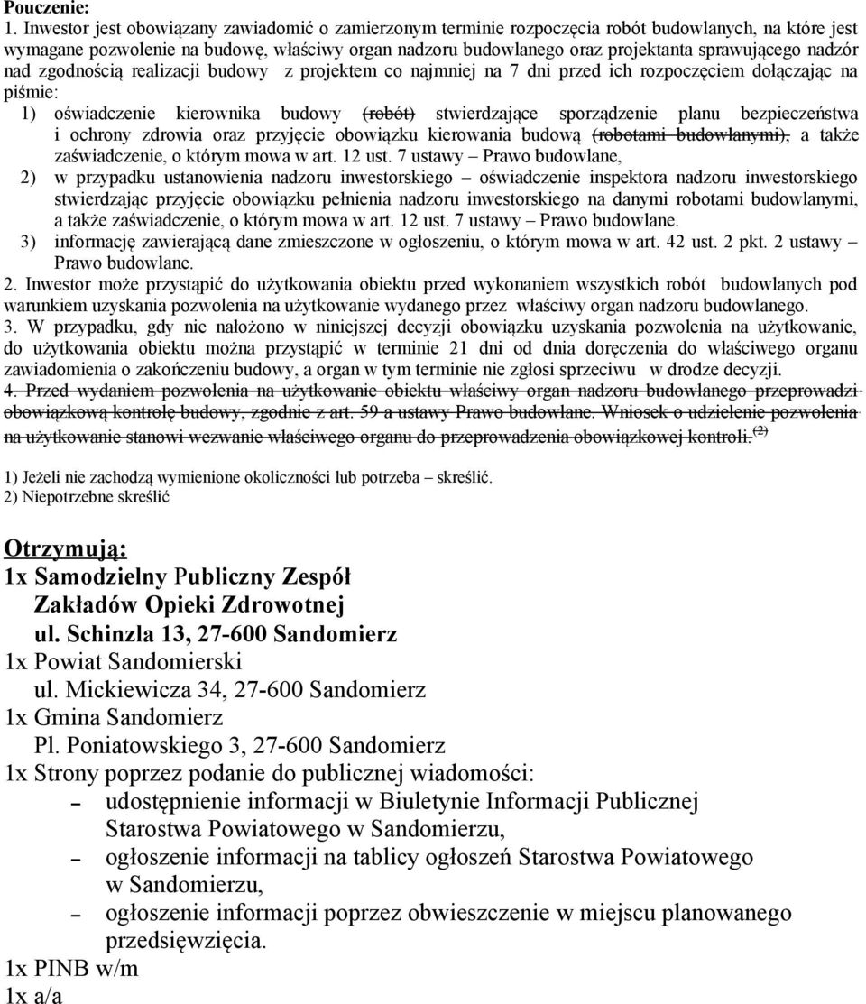 nadzór nad zgodnością realizacji budowy z projektem co najmniej na 7 dni przed ich rozpoczęciem dołączając na piśmie: 1) oświadczenie kierownika budowy (robót) stwierdzające sporządzenie planu