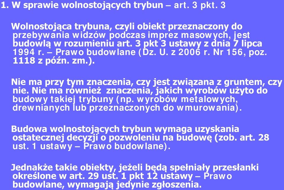 Nie ma również znaczenia, jakich wyrobów użyto do budowy takiej trybuny (np. wyrobów metalowych, drewnianych lub przeznaczonych do wmurowania).