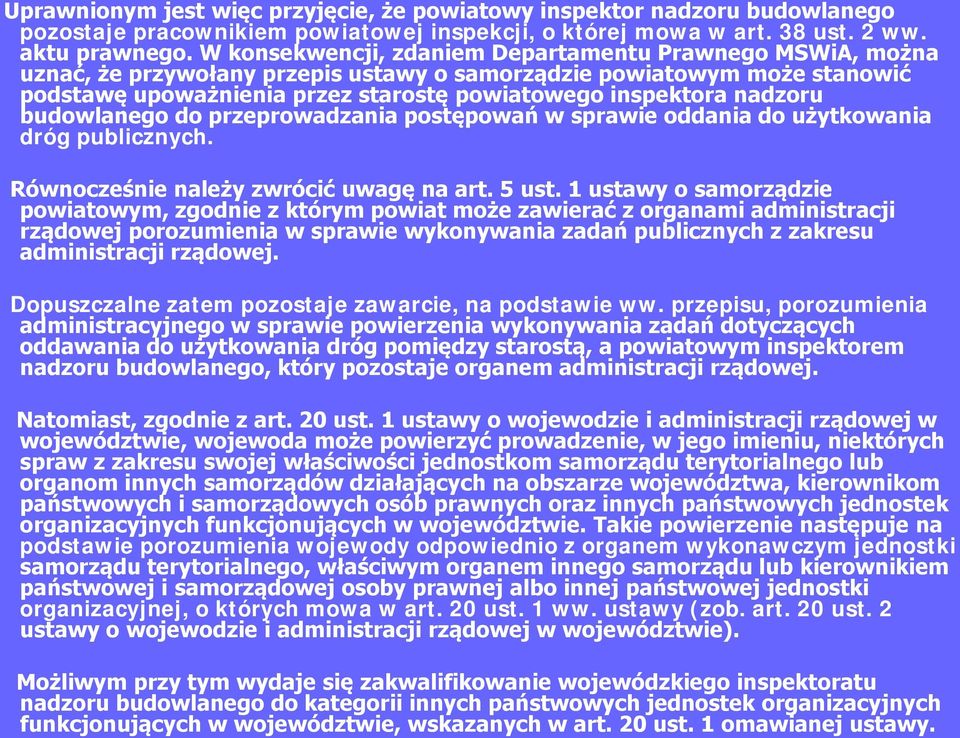 nadzoru budowlanego do przeprowadzania postępowań w sprawie oddania do użytkowania dróg publicznych. Równocześnie należy zwrócić uwagę na art. 5 ust.