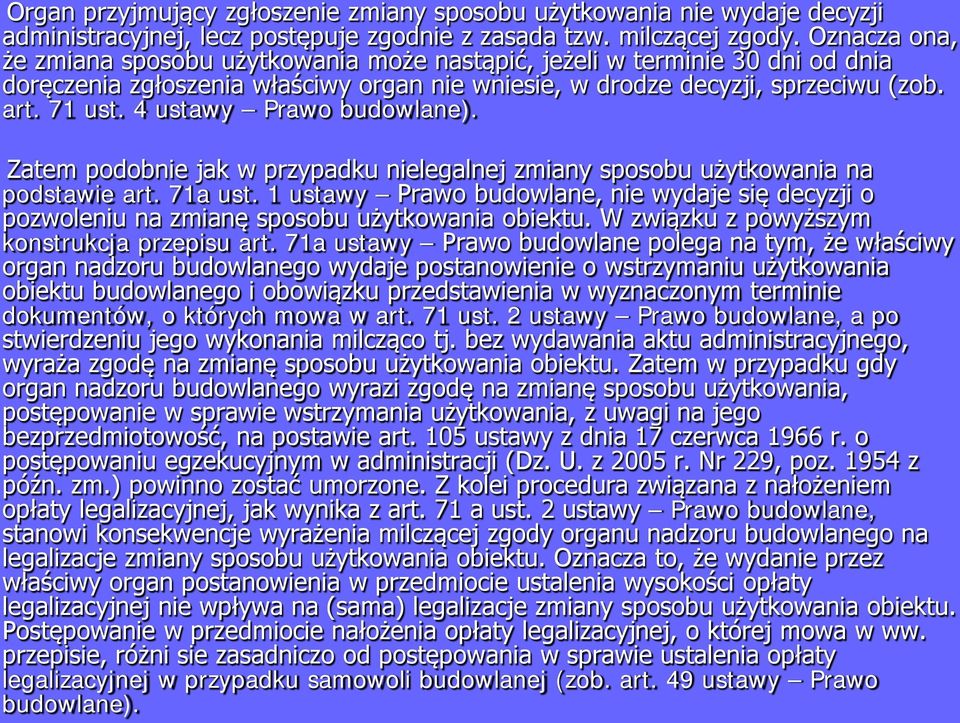 4 ustawy Prawo budowlane). Zatem podobnie jak w przypadku nielegalnej zmiany sposobu użytkowania na podstawie art. 71a ust.