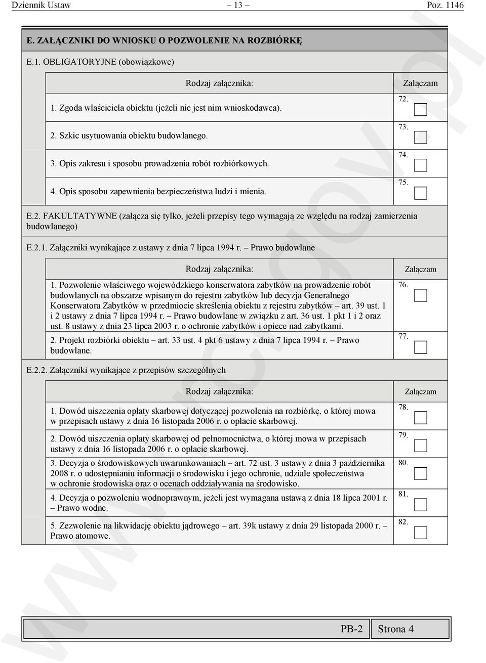 73. 74. 75. E.2. FAKULTATYWNE (załącza się tylko, jeżeli przepisy tego wymagają ze względu na rodzaj zamierzenia budowlanego) E.2.1. Załączniki wynikające z ustawy z dnia 7 lipca 1994 r.