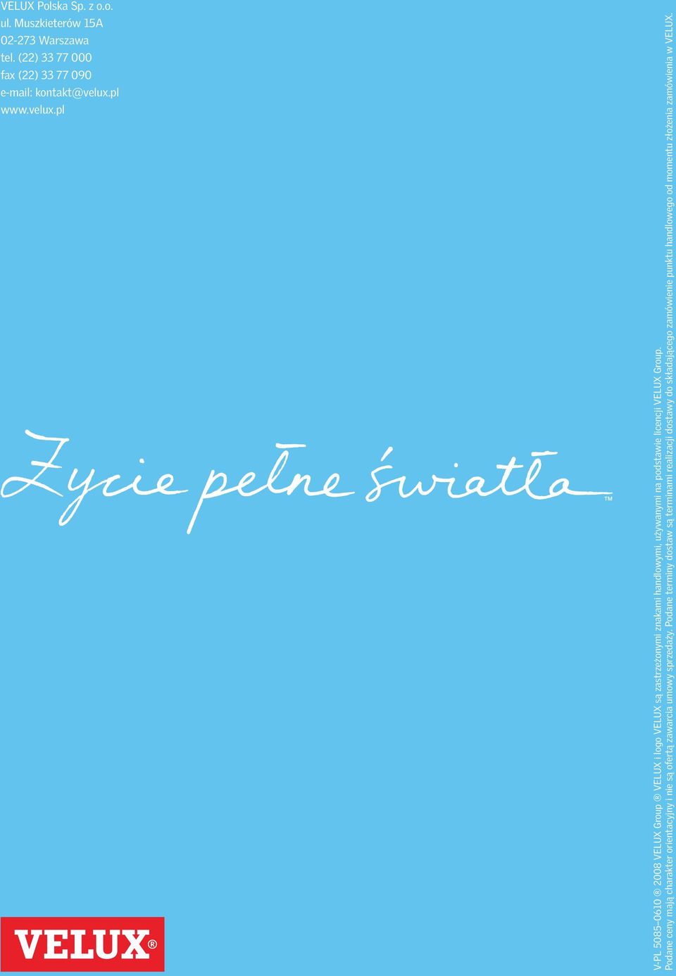 pl V-PL 5085 0610 2008 VELUX Group VELUX i logo VELUX są zastrzeżonymi znakami handlowymi, używanymi na podstawie licencji