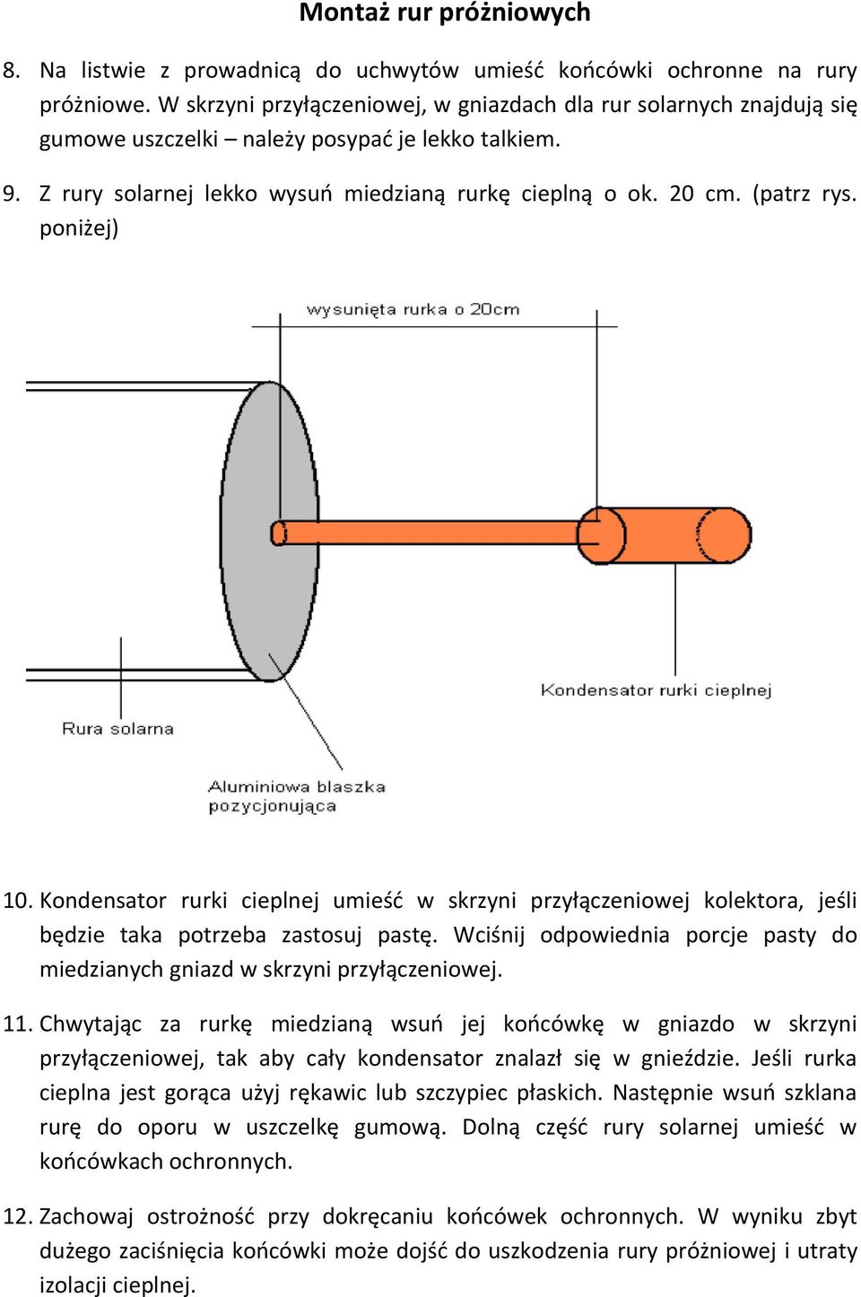 poniżej) 10. Kondensator rurki cieplnej umieść w skrzyni przyłączeniowej kolektora, jeśli będzie taka potrzeba zastosuj pastę.