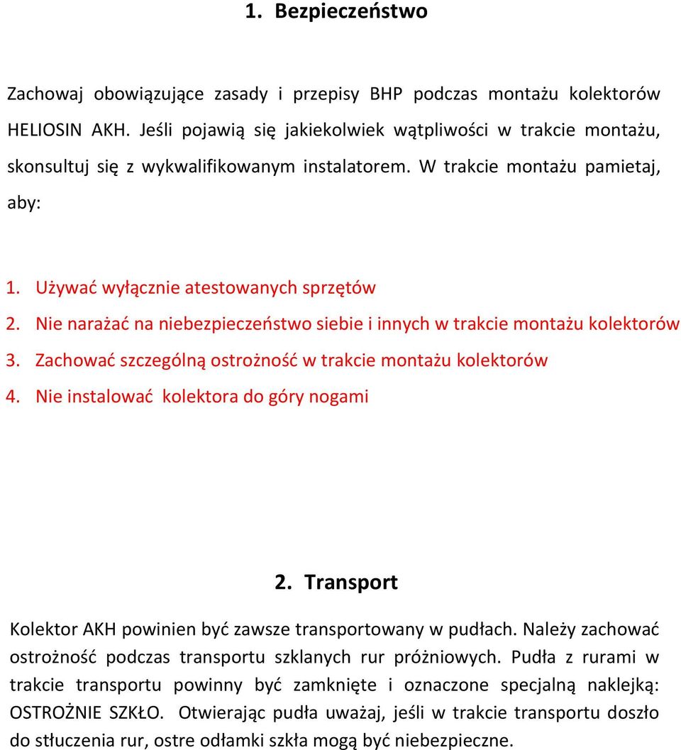 Nie narażać na niebezpieczeństwo siebie i innych w trakcie montażu kolektorów 3. Zachować szczególną ostrożność w trakcie montażu kolektorów 4. Nie instalować kolektora do góry nogami 2.