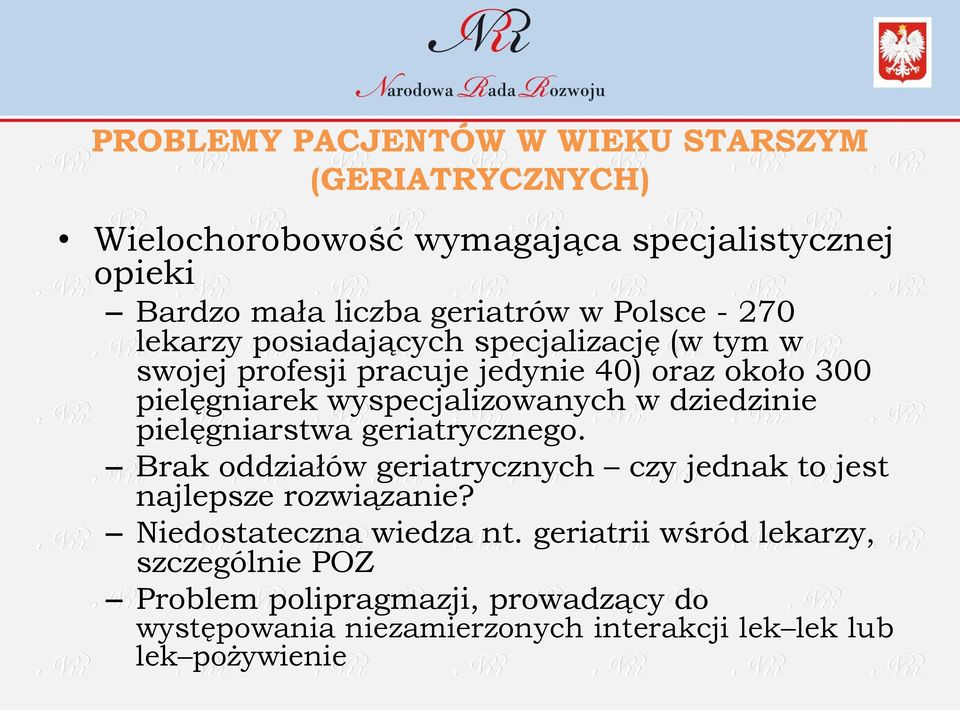 w dziedzinie pielęgniarstwa geriatrycznego. Brak oddziałów geriatrycznych czy jednak to jest najlepsze rozwiązanie? Niedostateczna wiedza nt.