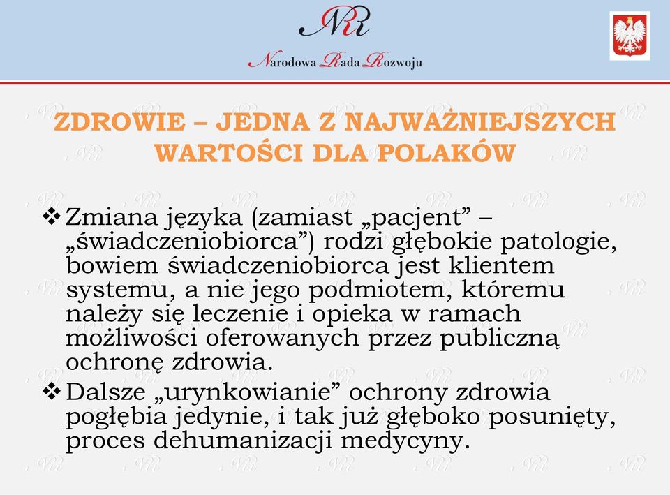 należy się leczenie i opieka w ramach możliwości oferowanych przez publiczną ochronę zdrowia.