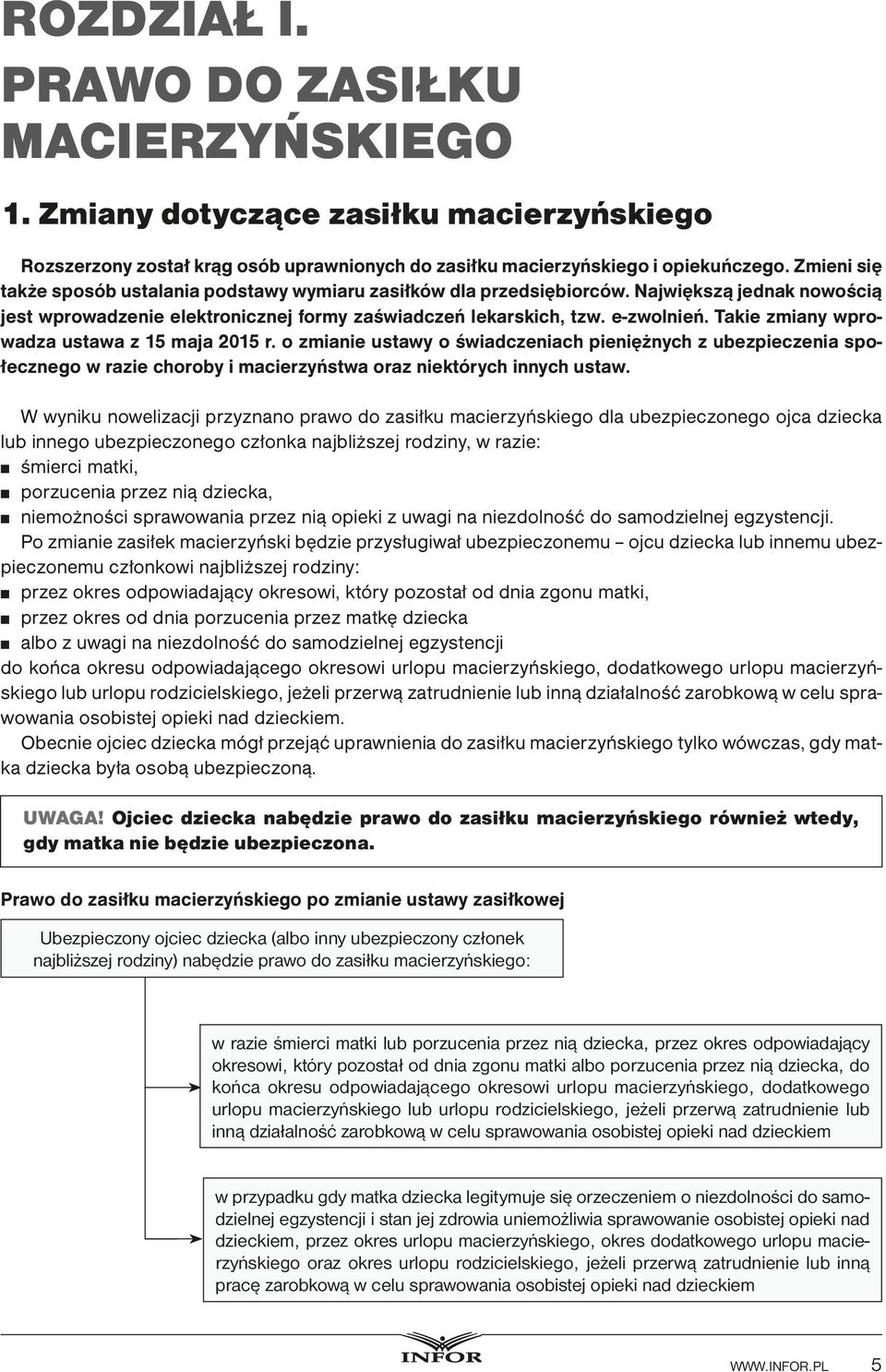 Takie zmiany wprowadza ustawa z 15 maja 2015 r. o zmianie ustawy o świadczeniach pieniężnych z ubezpieczenia społecznego w razie choroby i macierzyństwa oraz niektórych innych ustaw.