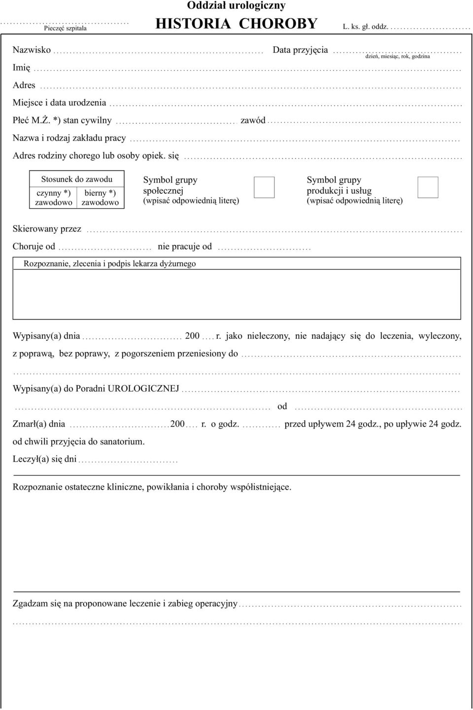 siê zawód Data przyjêcia dzieñ, miesi¹c, rok, godzina Stosunek do zawodu czynny *) zawodowo bierny *) zawodowo Symbol grupy spo³ecznej (wpisaæ odpowiedni¹ literê) Symbol grupy produkcji i us³ug