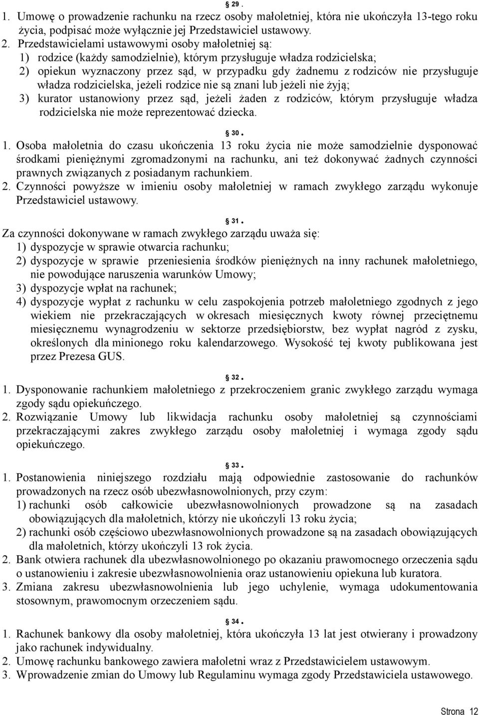 przysługuje władza rodzicielska, jeżeli rodzice nie są znani lub jeżeli nie żyją; 3) kurator ustanowiony przez sąd, jeżeli żaden z rodziców, którym przysługuje władza rodzicielska nie może