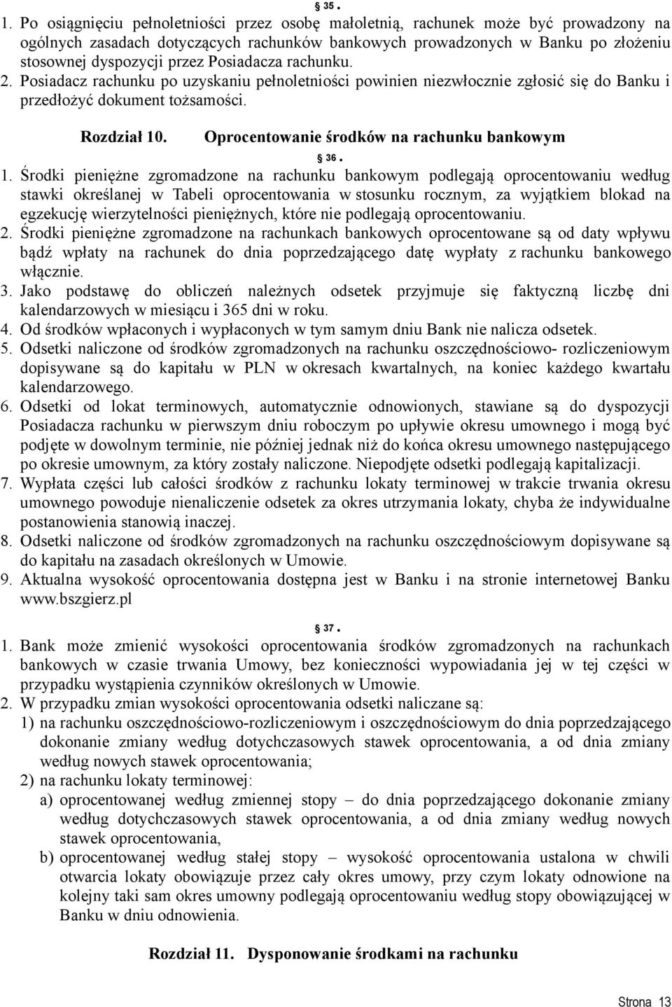 Posiadacza rachunku. 2. Posiadacz rachunku po uzyskaniu pełnoletniości powinien niezwłocznie zgłosić się do Banku i przedłożyć dokument tożsamości. Rozdział 10.