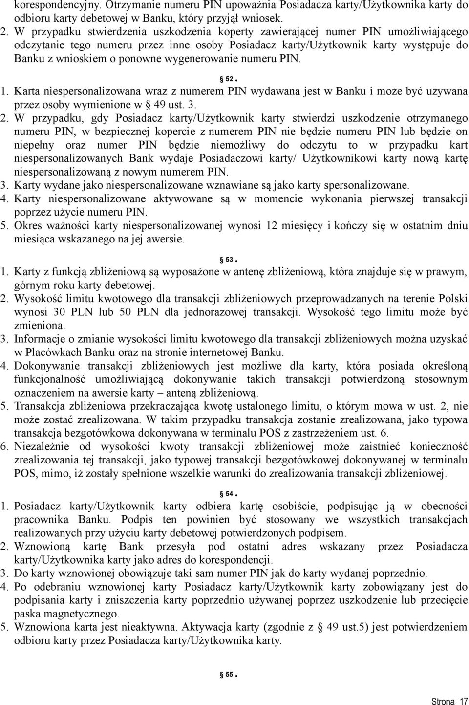 wygenerowanie numeru PIN. 52. 1. Karta niespersonalizowana wraz z numerem PIN wydawana jest w Banku i może być używana przez osoby wymienione w 49 ust. 3. 2.