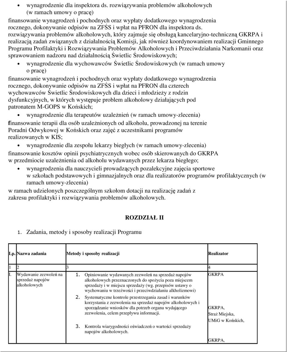 rzwiązywania prblemów alkhlwych, który zajmuje się bsługą kancelaryjn-techniczną GKRPA i realizacją zadań związanych z działalnścią Kmisji, jak równieŝ krdynwaniem realizacji Gminneg Prgramu