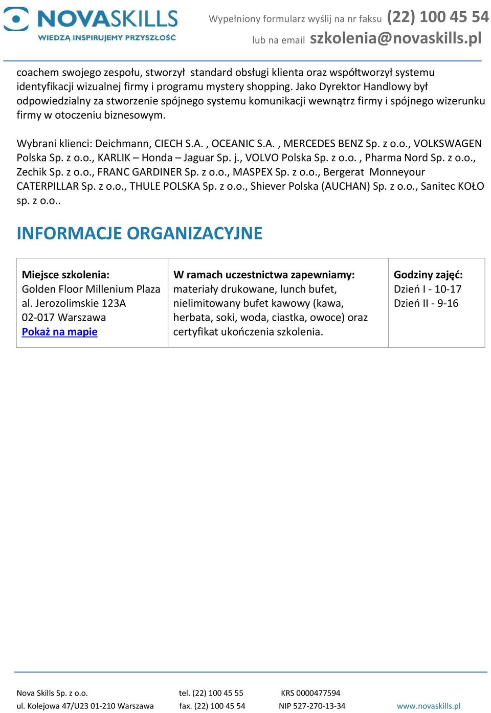 , OCEANIC S.A., MERCEDES BENZ Sp. z o.o., VOLKSWAGEN Polska Sp. z o.o., KARLIK Honda Jaguar Sp. j., VOLVO Polska Sp. z o.o., Pharma Nord Sp. z o.o., Zechik Sp. z o.o., FRANC GARDINER Sp. z o.o., MASPEX Sp.