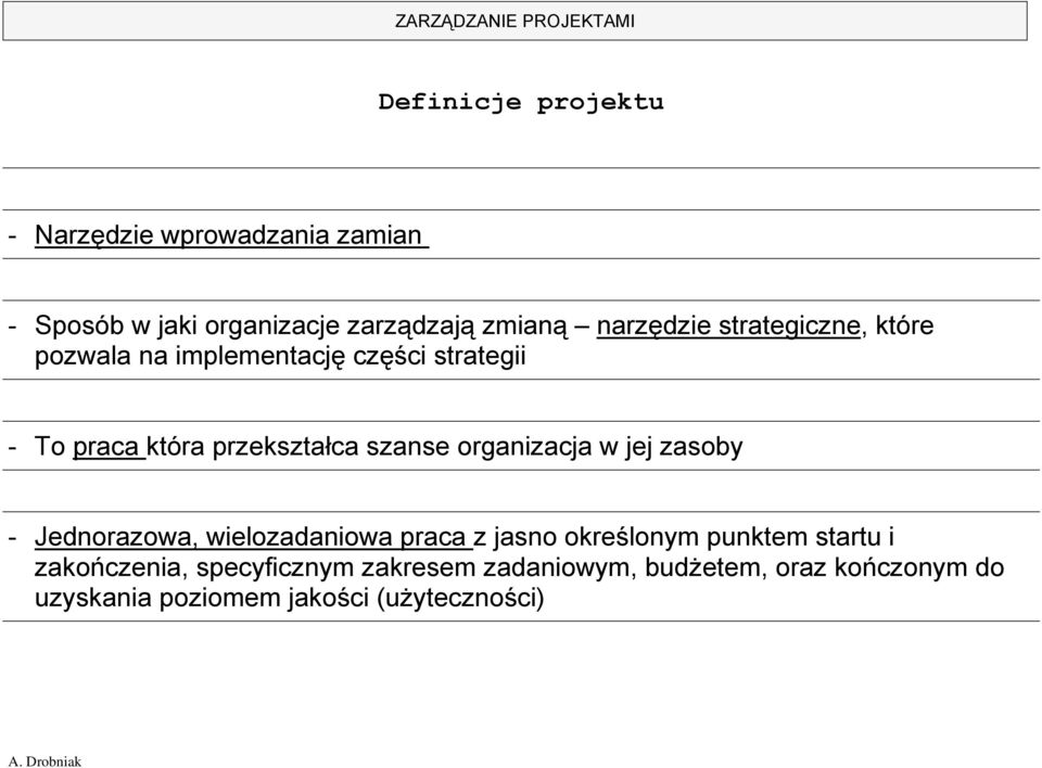 szanse organizacja w jej zasoby - Jednorazowa, wielozadaniowa praca z jasno określonym punktem startu i