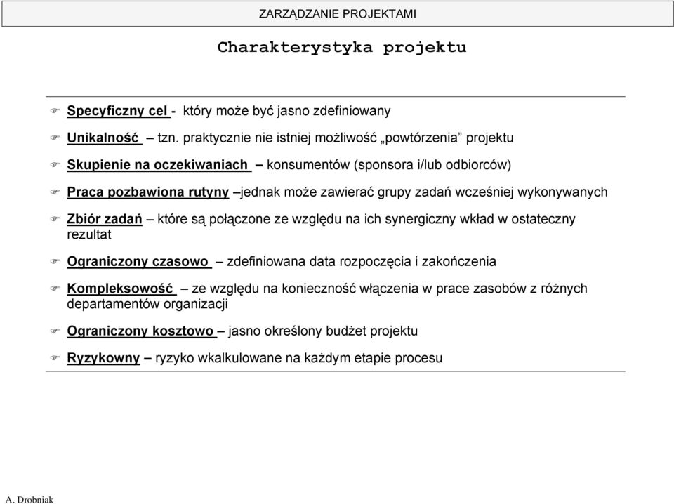 zawierać grupy zadań wcześniej wykonywanych Zbiór zadań które są połączone ze względu na ich synergiczny wkład w ostateczny rezultat Ograniczony czasowo