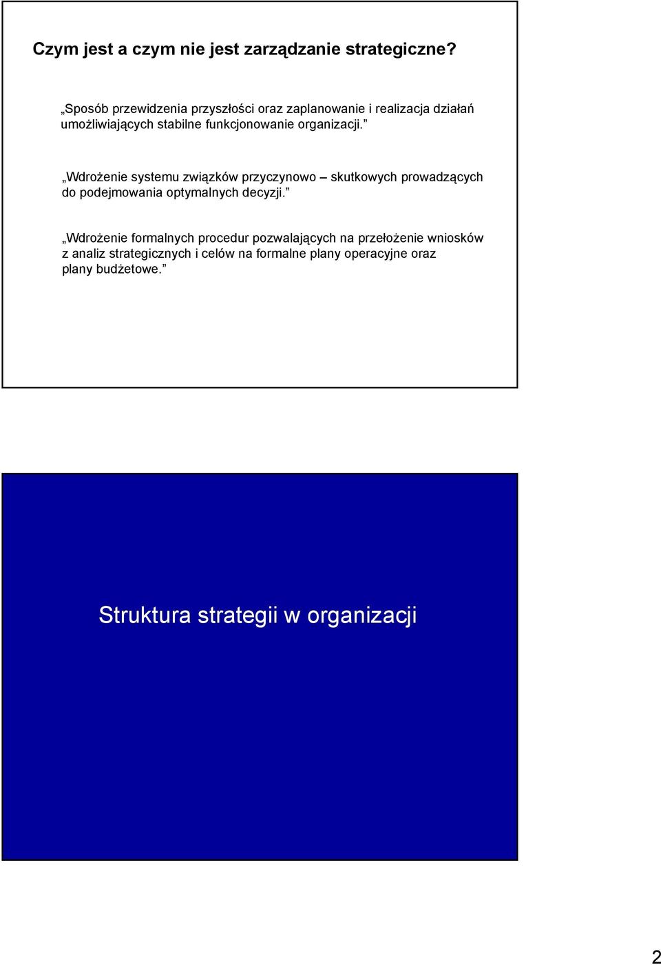 organizacji. Wdrożenie systemu związków przyczynowo skutkowych prowadzących do podejmowania optymalnych decyzji.