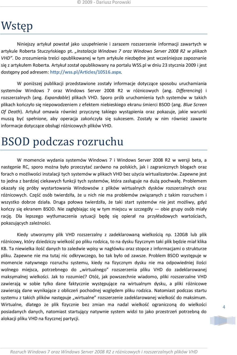 pl w dniu 23 stycznia 2009 i jest dostępny pod adresem: http://wss.pl/articles/10516.aspx.
