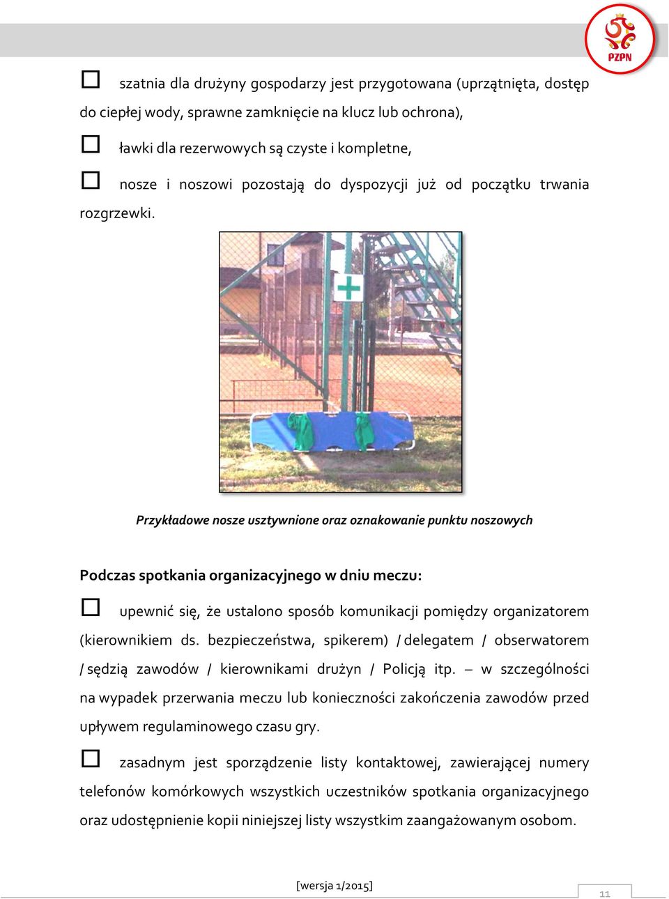 Przykładowe nosze usztywnione oraz oznakowanie punktu noszowych Podczas spotkania organizacyjnego w dniu meczu: upewnić się, że ustalono sposób komunikacji pomiędzy organizatorem (kierownikiem ds.