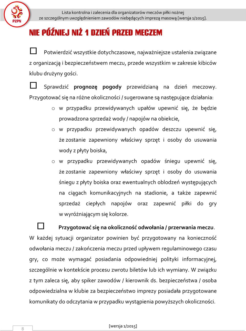 gości. Sprawdzić prognozę pogody przewidzianą na dzień meczowy.