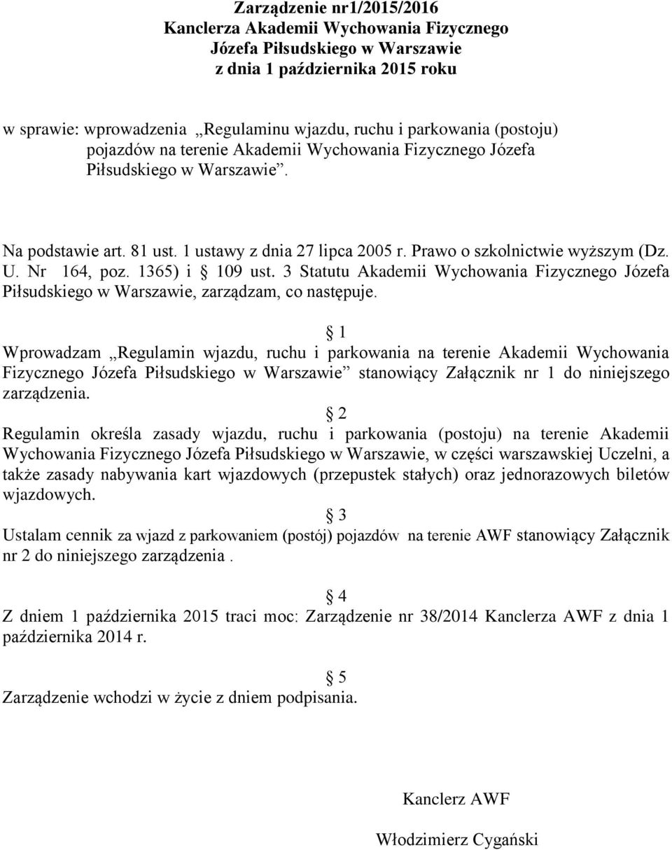 Nr 164, poz. 1365) i 109 ust. 3 Statutu Akademii Wychowania Fizycznego Józefa Piłsudskiego w Warszawie, zarządzam, co następuje.