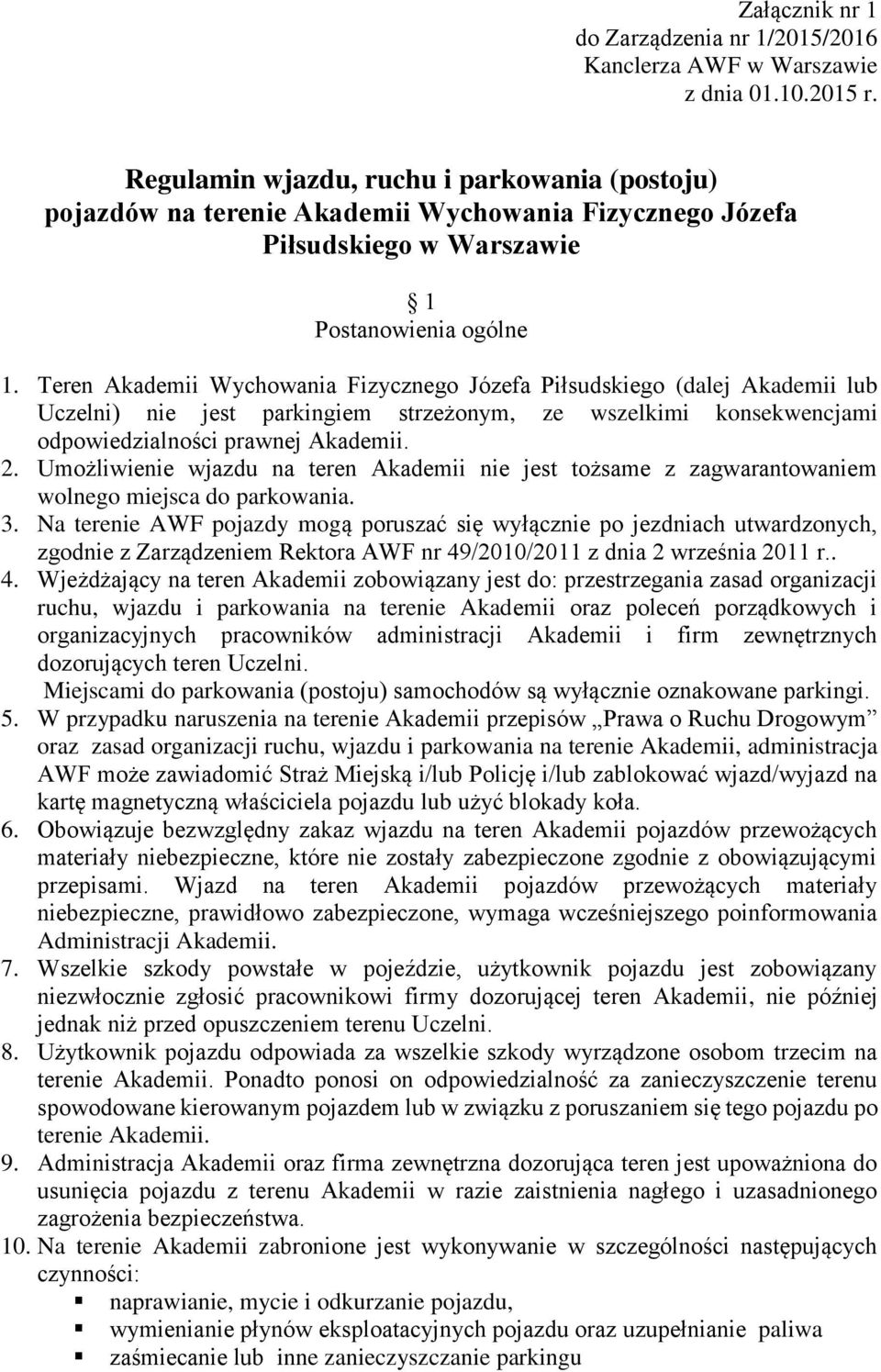 Teren Akademii Wychowania Fizycznego Józefa Piłsudskiego (dalej Akademii lub Uczelni) nie jest parkingiem strzeżonym, ze wszelkimi konsekwencjami odpowiedzialności prawnej Akademii. 2.