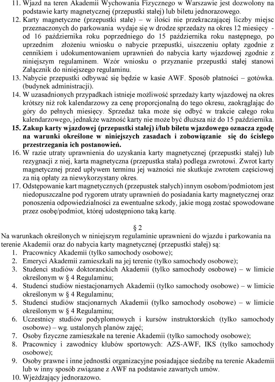 do 15 października roku następnego, po uprzednim złożeniu wniosku o nabycie przepustki, uiszczeniu opłaty zgodnie z cennikiem i udokumentowaniem uprawnień do nabycia karty wjazdowej zgodnie z