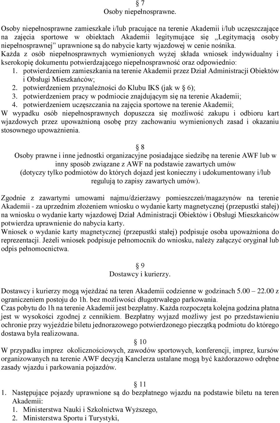 nabycie karty wjazdowej w cenie nośnika. Każda z osób niepełnosprawnych wymienionych wyżej składa wniosek indywidualny i kserokopię dokumentu potwierdzającego niepełnosprawność oraz odpowiednio: 1.