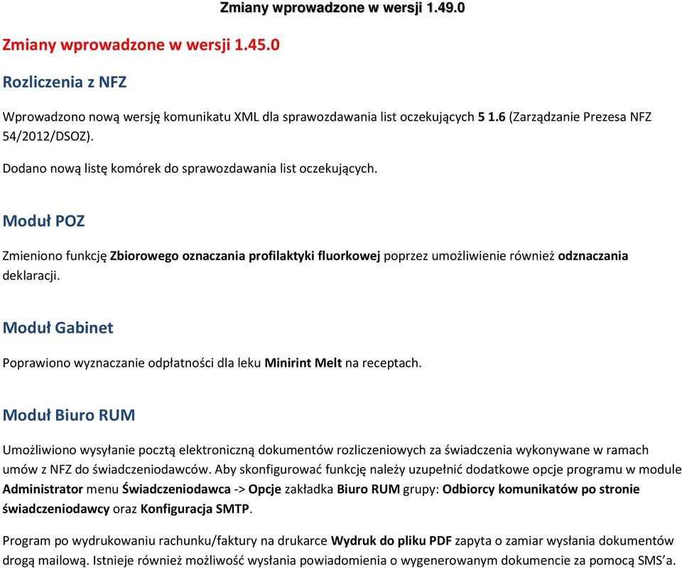 Moduł POZ Zmieniono funkcję Zbiorowego oznaczania profilaktyki fluorkowej poprzez umożliwienie również odznaczania deklaracji.