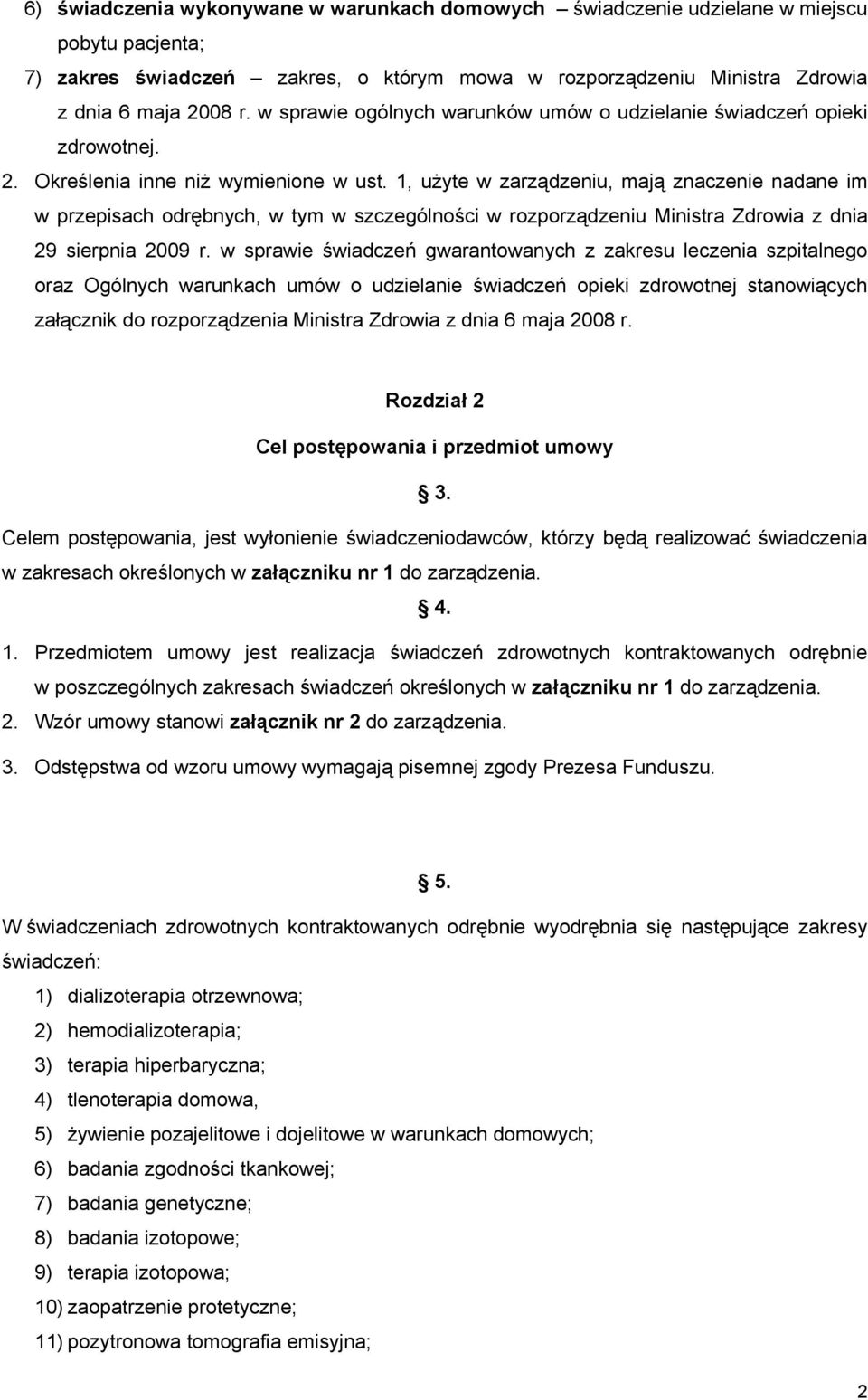 1, użyte w zarządzeniu, mają znaczenie nadane im w przepisach odrębnych, w tym w szczególności w rozporządzeniu Ministra Zdrowia z dnia 29 sierpnia 2009 r.