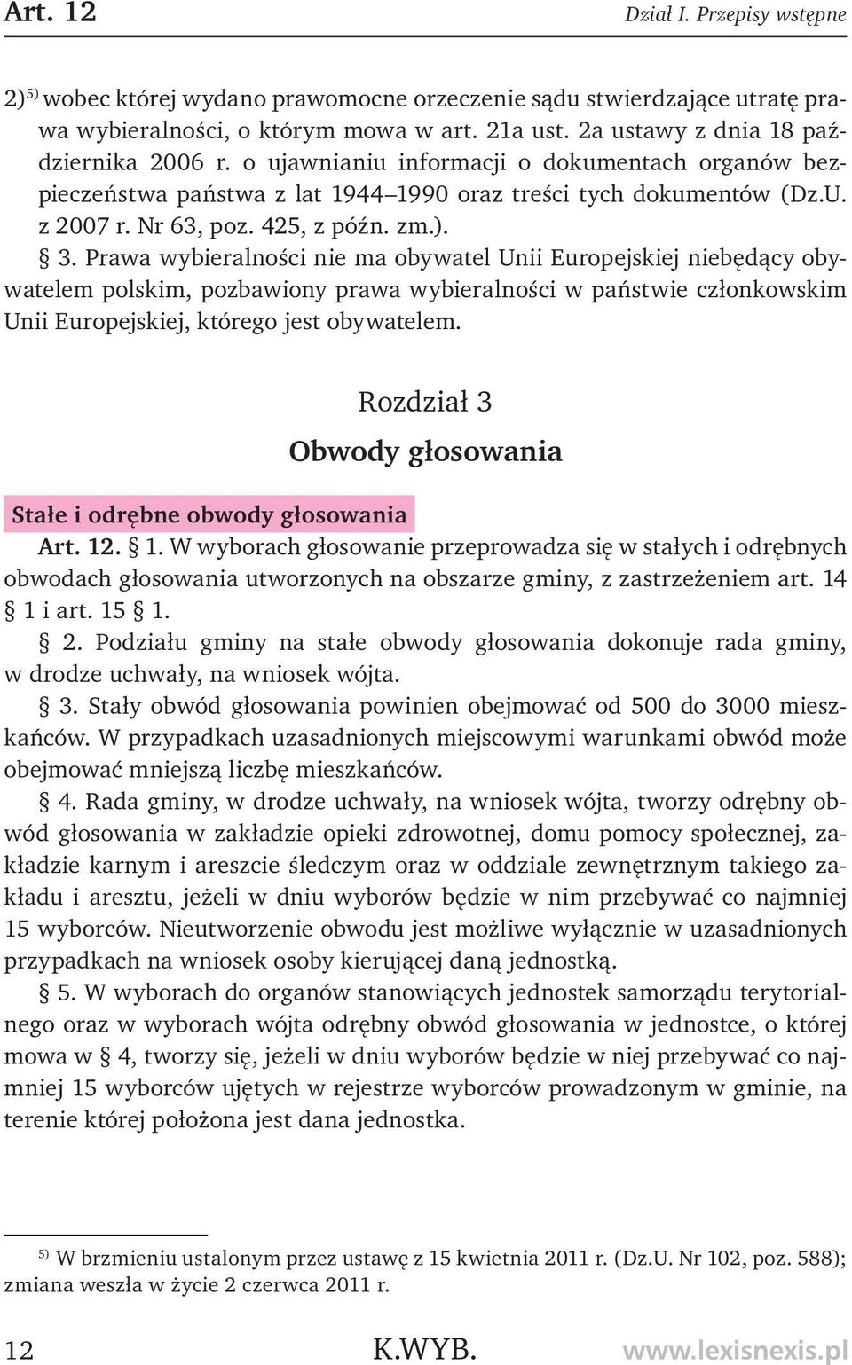 Prawa wybieralności nie ma obywatel Unii Europejskiej niebędący obywatelem polskim, pozbawiony prawa wybieralności w państwie członkowskim Unii Europejskiej, którego jest obywatelem.