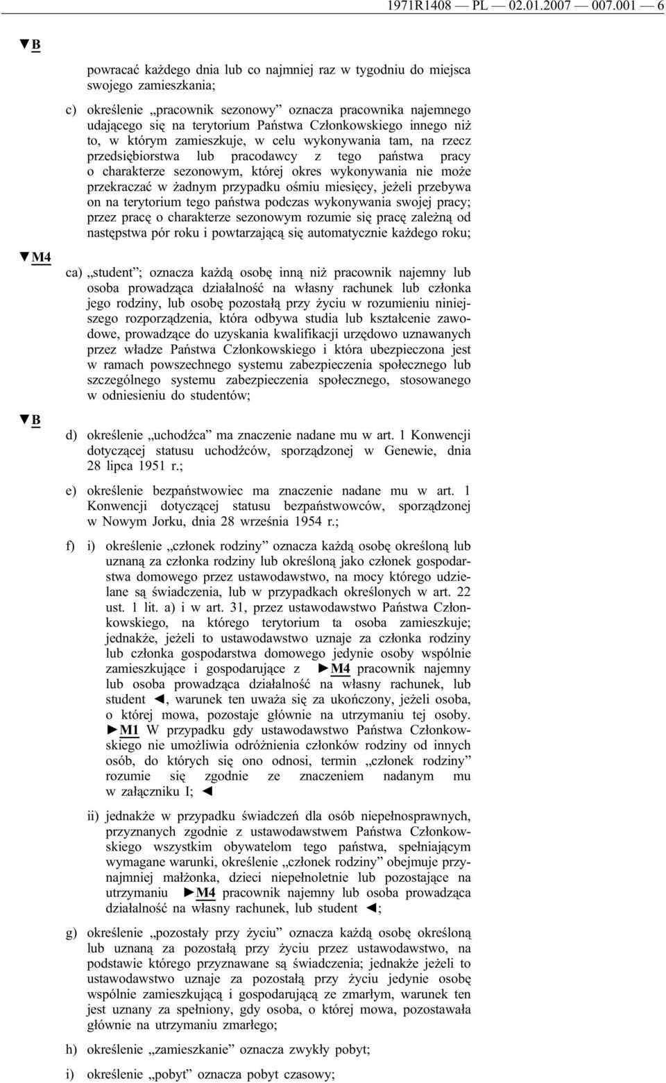 Członkowskiego innego niż to, w którym zamieszkuje, w celu wykonywania tam, na rzecz przedsiębiorstwa lub pracodawcy z tego państwa pracy o charakterze sezonowym, której okres wykonywania nie może