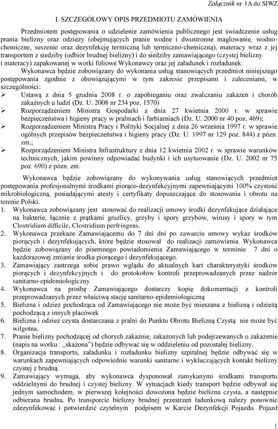 zamawiającego (czystej bielizny i materacy) zapakowanej w worki foliowe Wykonawcy oraz jej załadunek i rozładunek.
