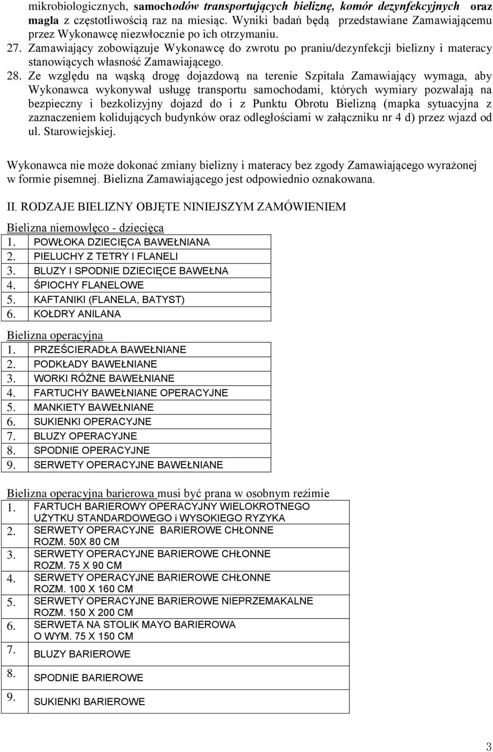 Zamawiający zobowiązuje Wykonawcę do zwrotu po praniu/dezynfekcji bielizny i materacy stanowiących własność Zamawiającego. 28.
