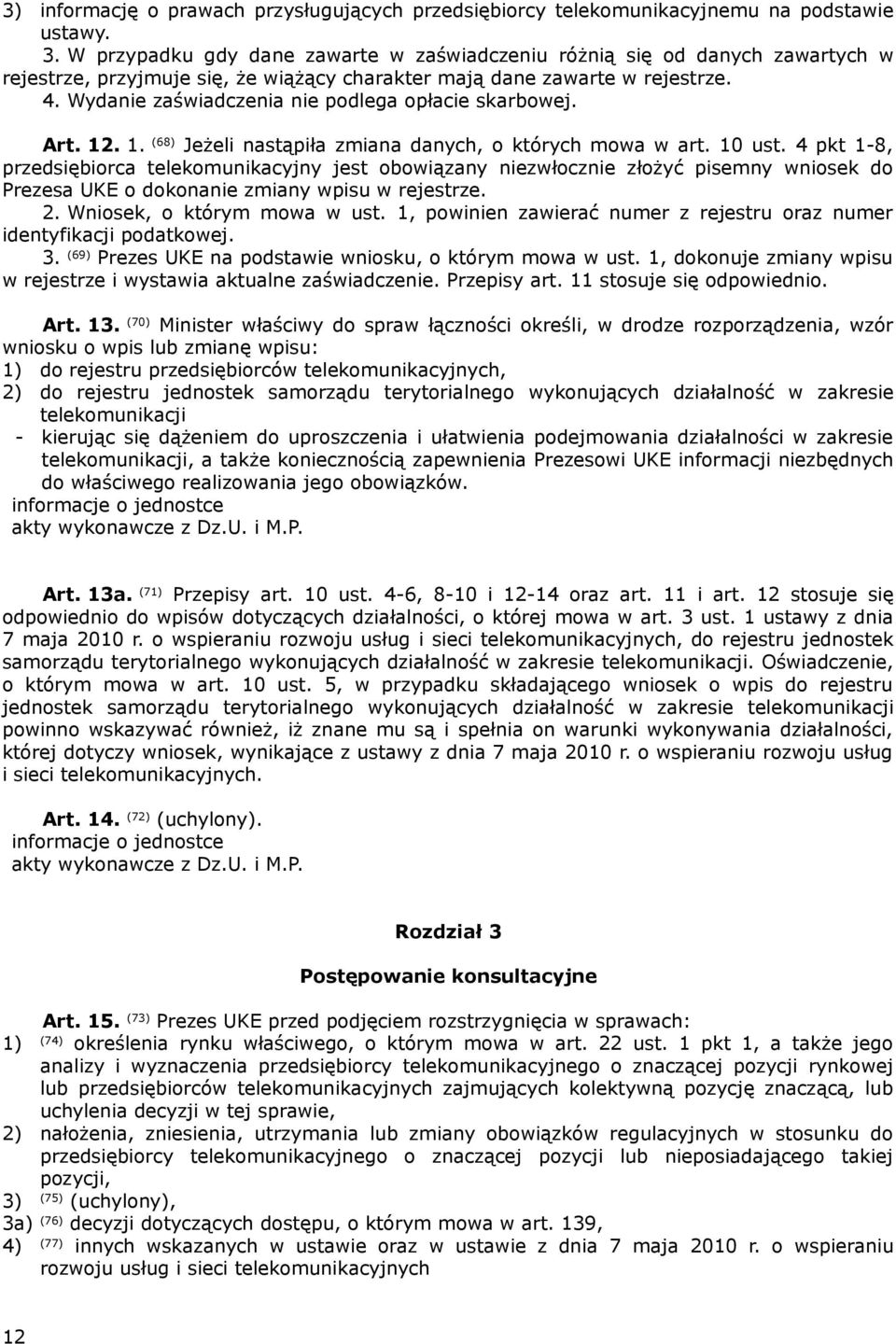 Wydanie zaświadczenia nie podlega opłacie skarbowej. Art. 12. 1. (68) Jeżeli nastąpiła zmiana danych, o których mowa w art. 10 ust.