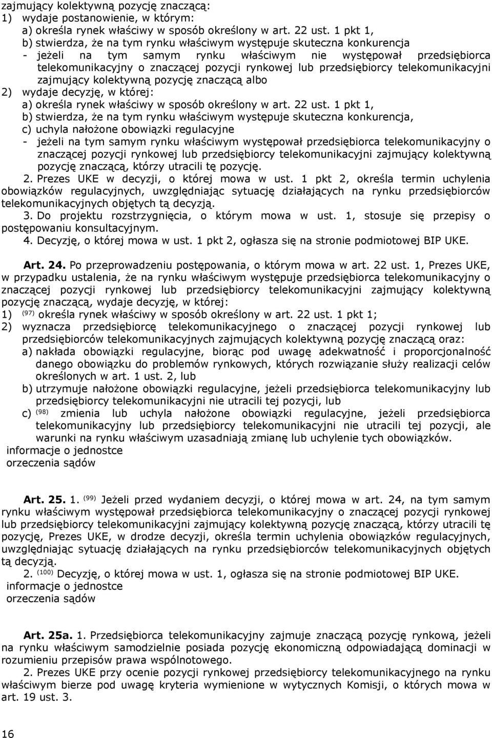 przedsiębiorcy telekomunikacyjni zajmujący kolektywną pozycję znaczącą albo 2) wydaje decyzję, w której: a) określa rynek właściwy w sposób określony w art. 22 ust.