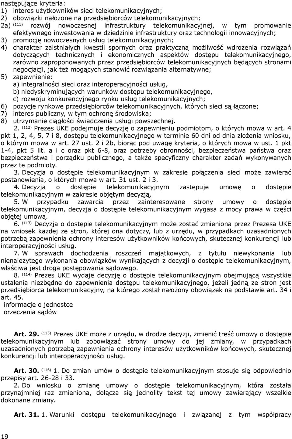 oraz praktyczną możliwość wdrożenia rozwiązań dotyczących technicznych i ekonomicznych aspektów dostępu telekomunikacyjnego, zarówno zaproponowanych przez przedsiębiorców telekomunikacyjnych będących