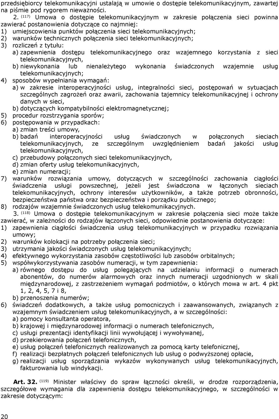 technicznych połączenia sieci telekomunikacyjnych; 3) rozliczeń z tytułu: a) zapewnienia dostępu telekomunikacyjnego oraz wzajemnego korzystania z sieci telekomunikacyjnych, b) niewykonania lub