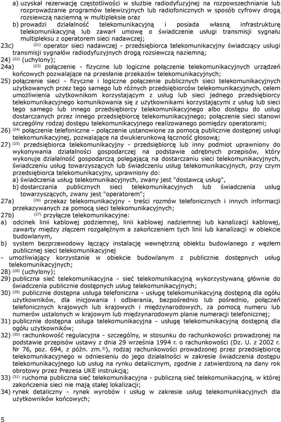 nadawczej; 23c) (21) operator sieci nadawczej - przedsiębiorca telekomunikacyjny świadczący usługi transmisji sygnałów radiodyfuzyjnych drogą rozsiewczą naziemną; 24) (22) (uchylony); 24a) (23)