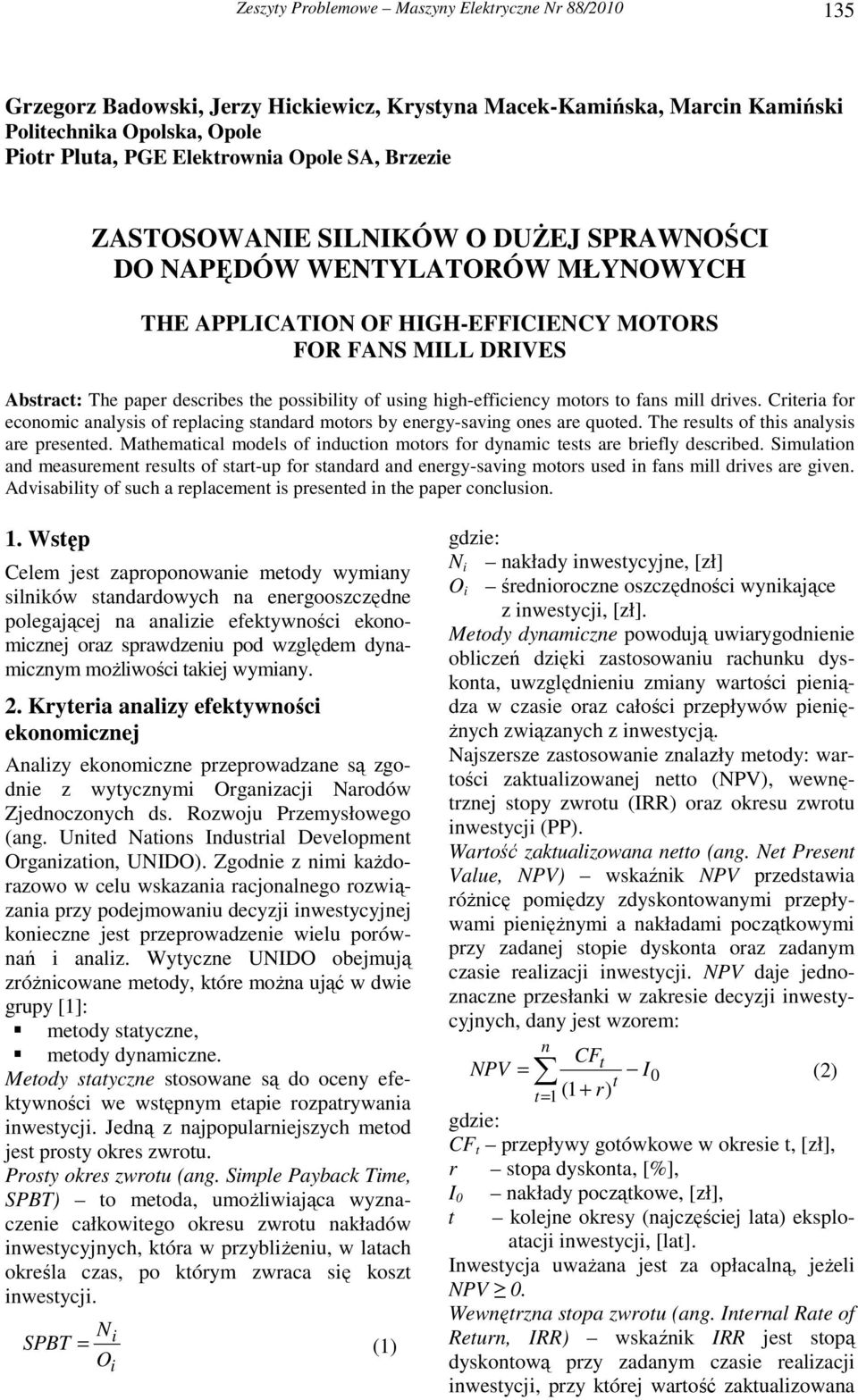 high-efficiecy motors to fas mill drives. Criteria for ecoomic aalysis of replacig stadard motors by eergy-savig oes are quoted. The results of this aalysis are preseted.