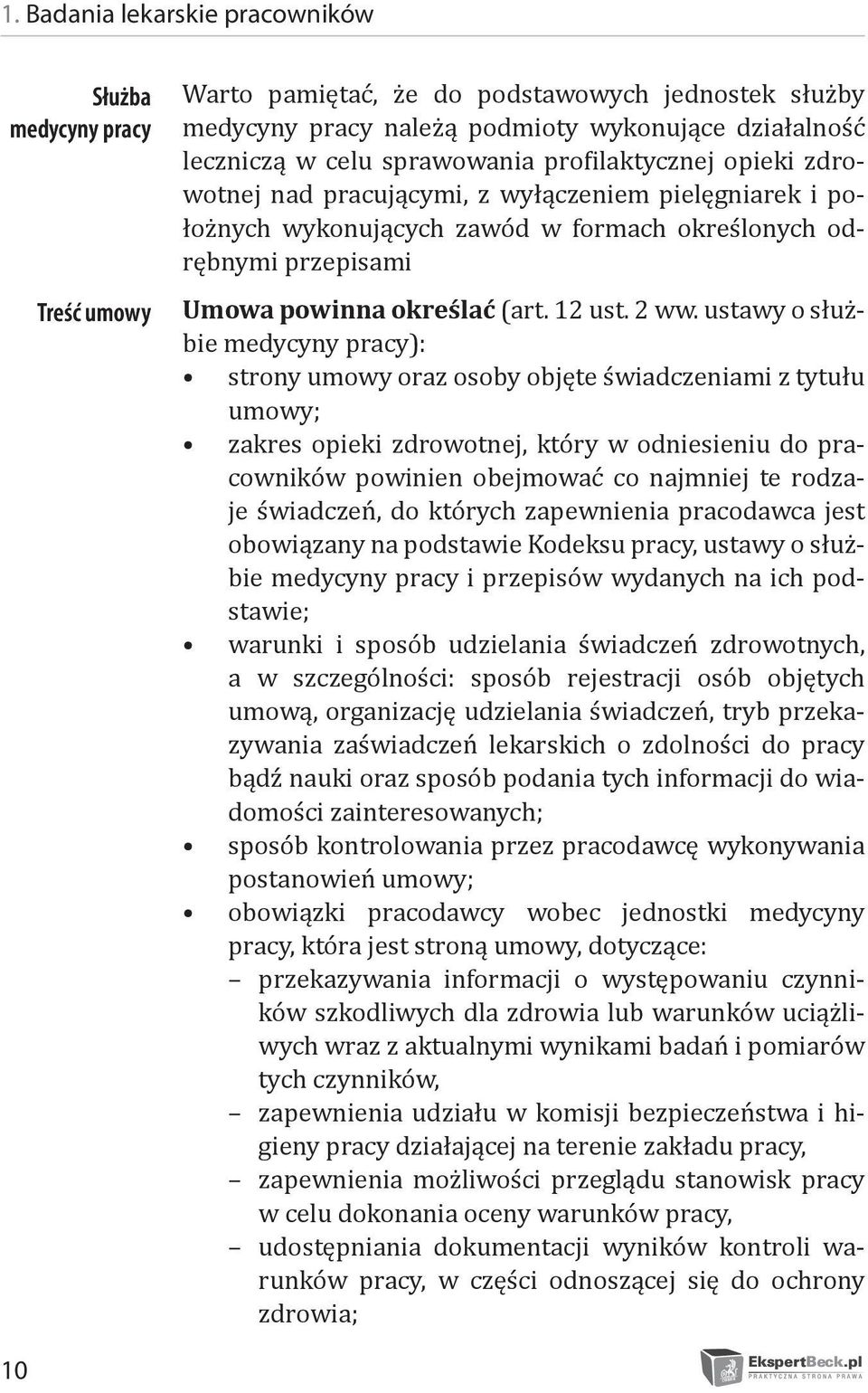 ustawy o służbie medycyny pracy): strony umowy oraz osoby objęte świadczeniami z tytułu umowy; zakres opieki zdrowotnej, który w odniesieniu do pracowników powinien obejmować co najmniej te rodzaje