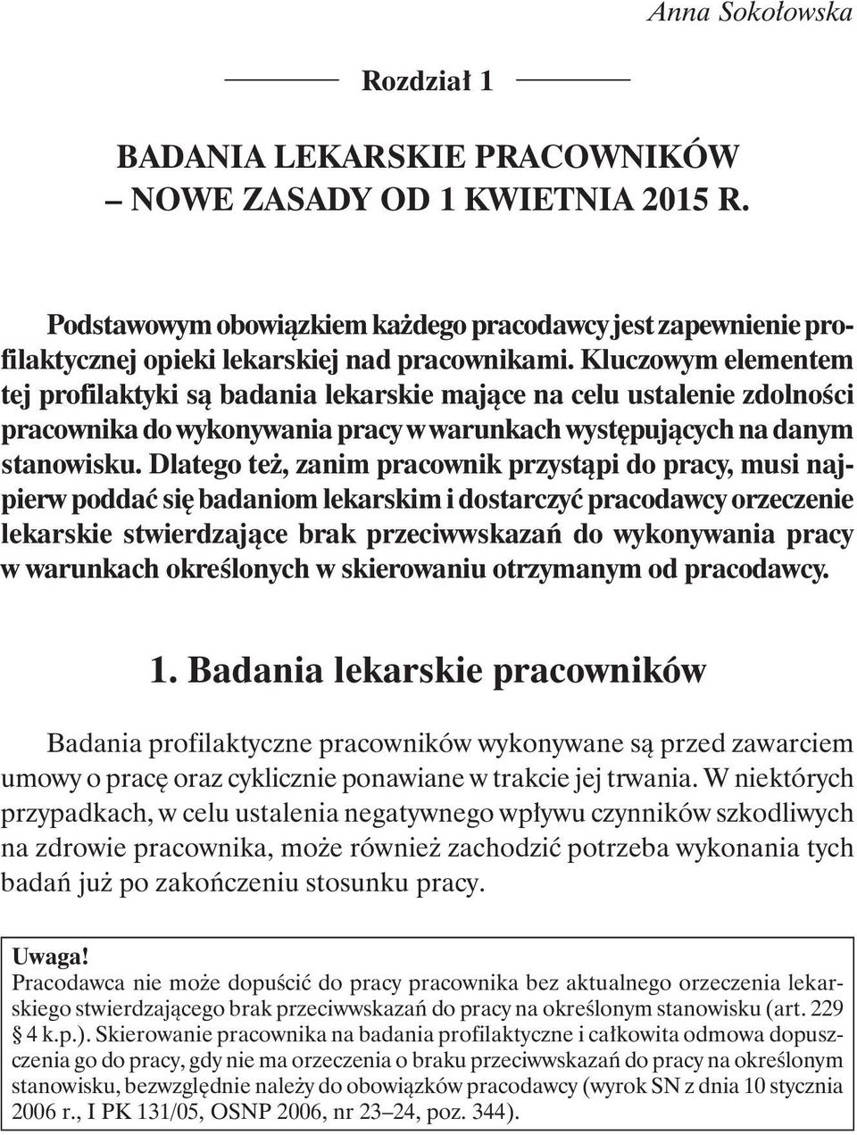 Kluczowym elementem tej profilaktyki są badania lekarskie mające na celu ustalenie zdolności pracownika do wykonywania pracy w warunkach występujących na danym stanowisku.