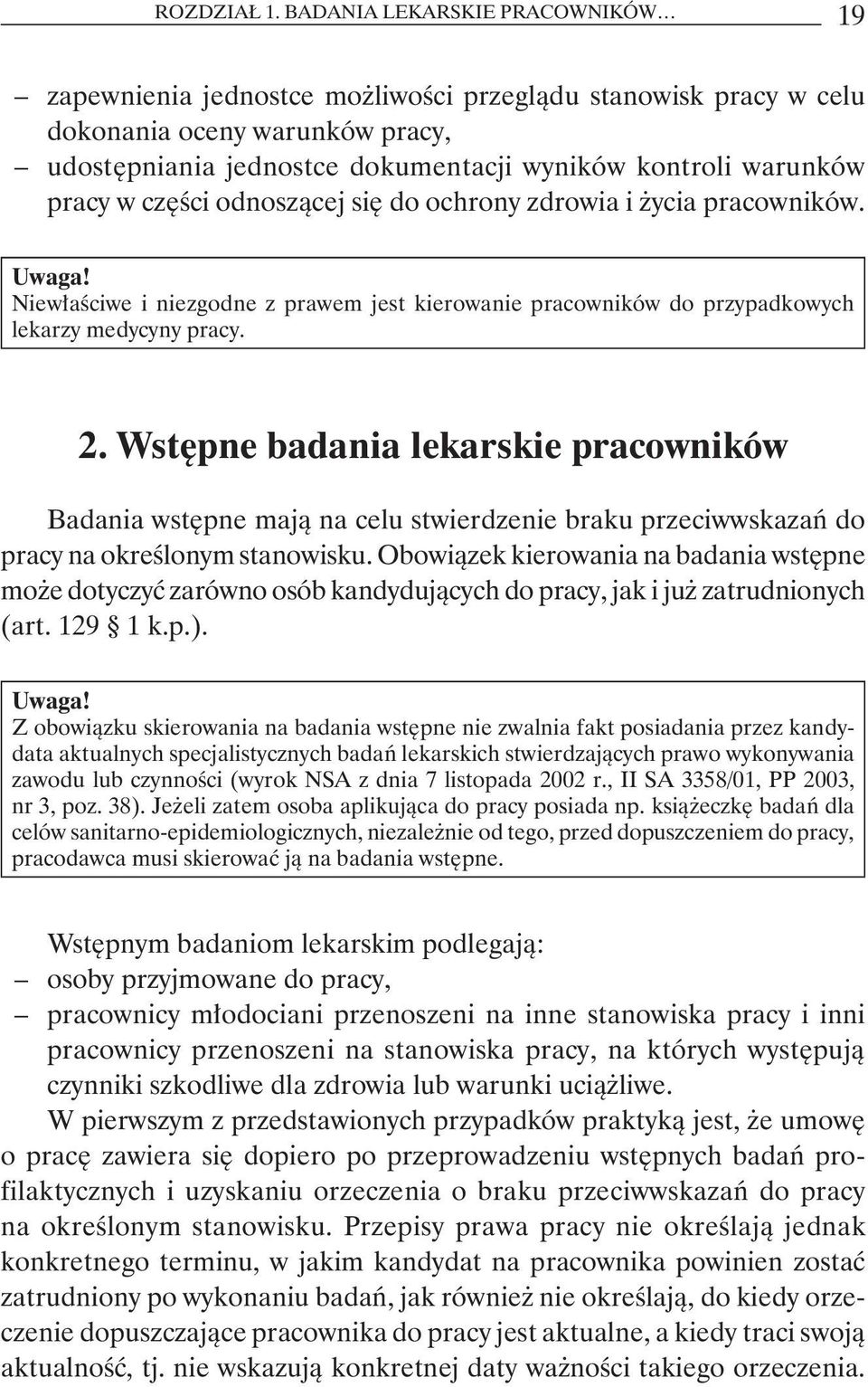 w części odnoszącej się do ochrony zdrowia i życia pracowników. Uwaga! Niewłaściwe i niezgodne z prawem jest kierowanie pracowników do przypadkowych lekarzy medycyny pracy. 2.