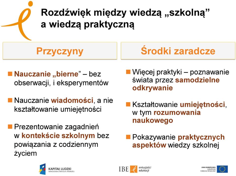 szkolnym bez powiązania z codziennym życiem Środki zaradcze Więcej praktyki poznawanie świata przez