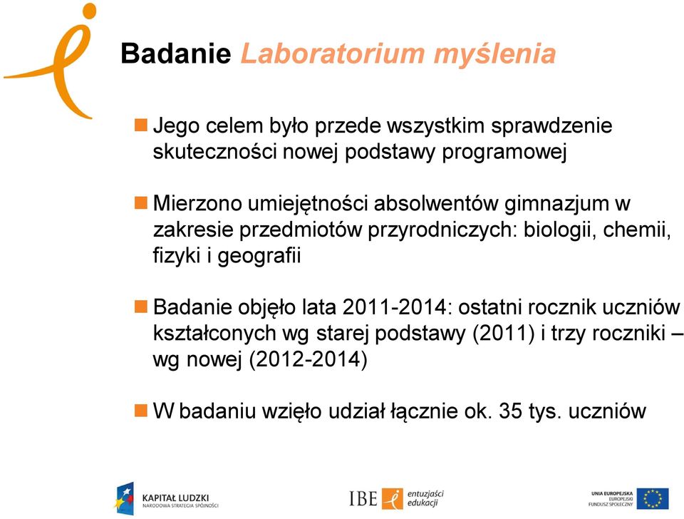 chemii, fizyki i geografii Badanie objęło lata 2011-2014: ostatni rocznik uczniów kształconych wg starej