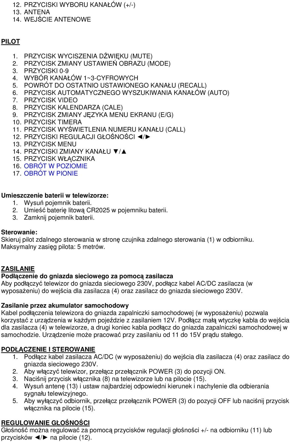 PRZYCISK ZMIANY JĘZYKA MENU EKRANU (E/G) 10. PRZYCISK TIMERA 11. PRZYCISK WYŚWIETLENIA NUMERU KANAŁU (CALL) 12. PRZYCISKI REGULACJI GŁOŚNOŚCI / 13. PRZYCISK MENU 14. PRZYCISKI ZMIANY KANAŁU / 15.